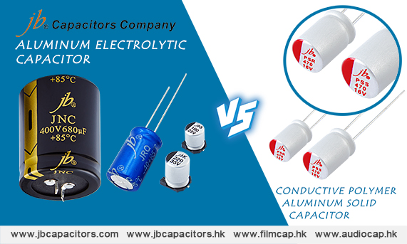 jb-The Comparison of Aluminum Electrolytic Capacitor and Conductive Polymer Aluminum Solid Capacitor